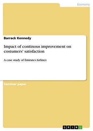Read Online Impact of continous improvement on costumers' satisfaction: A case study of Emirates Airlines - Barrack Kennedy file in ePub