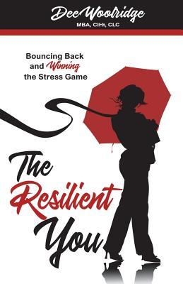 Read Online The Resilient You: Bouncing Back and Winning the Stress Game - Dee Woolridge file in ePub