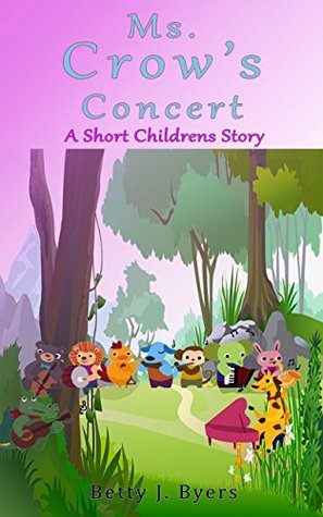 Read Online Ms. Crow's Concert: Short Easy Reading Series (Animals, Music, Childrens Bedtime or Anytime Story) - Betty J. Byers file in PDF