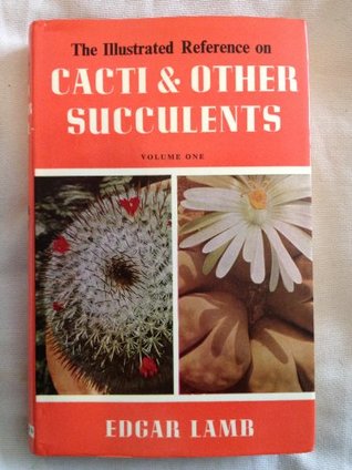 Read Illustrated Reference on Cacti and Other Succulents: v. 1 - Edgar Lamb | PDF