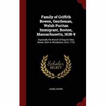 Download Family of Griffith Bowen, Gentleman, Welsh Puritan Immigrant, Boston, Massachusetts, 1638-9: Especially the Branch of Esquire Silas Bowen, Born in Woodstock, Conn. 1722 - Daniel Bowen file in PDF