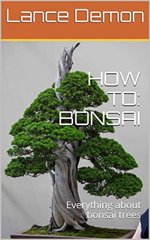 Read HOW TO: BONSAI: Everything about bonsai trees - Lance Demon file in PDF