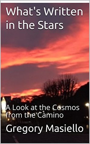 Download What's Written in the Stars: A Look at the Cosmos from the Camino - Gregory Masiello | PDF