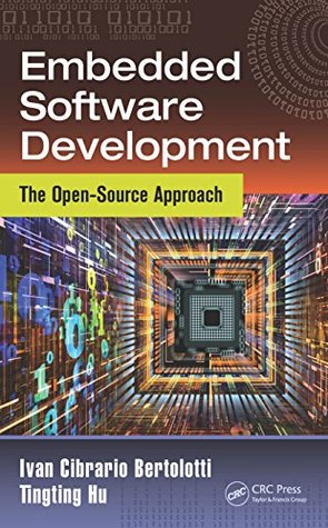 Download Embedded Software Development: The Open-Source Approach (Embedded Systems) - Ivan Cibrario Bertolotti file in PDF