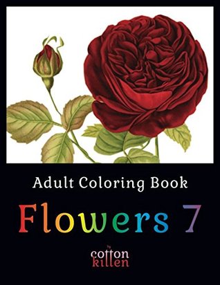 Read Online Adult Coloring Book - Flowers 7: 49 of the most beautiful flower designs for a relaxed and joyful coloring time - Cotton Kitten | PDF