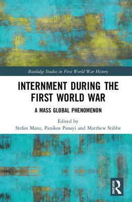 Full Download Internment During the First World War: A Mass Global Phenomenon - Stefan Manz file in ePub