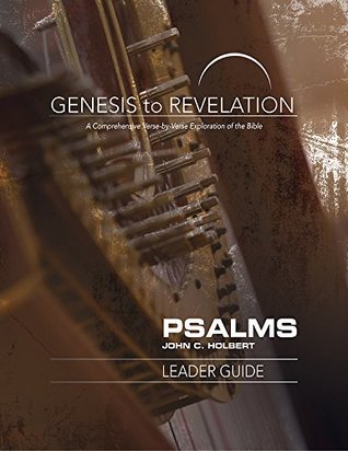 Read Online Genesis to Revelation: Psalms Leader Guide: A Comprehensive Verse-by-Verse Exploration of the Bible (Genesis to Revelation series) - John C. Holbert file in PDF