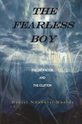 Full Download The Fearless Boy: The Detractor and the Glutton - Daniel Ndubuisi Nnerdy file in ePub