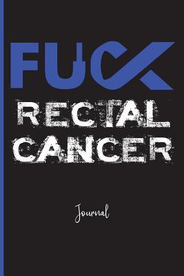 Read Fuck Rectal Cancer: Journal: A Personal Journal for Sounding Off: 110 Pages of Personal Writing Space: 6 X 9: Diary, Write, Doodle, Notes, Sketch Pad: Colorectal Cancer (Crc), Ibs, Crohn's Disease - Fuck That Publishing file in PDF