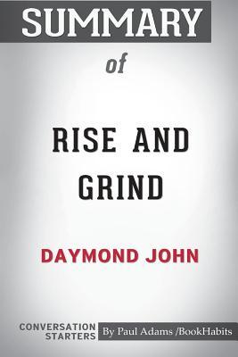 Full Download Summary of Rise and Grind by Daymond John: Conversation Starters - Paul Adams / Bookhabits file in ePub