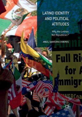 Full Download Latino Identity and Political Attitudes: Why Are Latinos Not Republican? - Angel Saavedra Cisneros | PDF