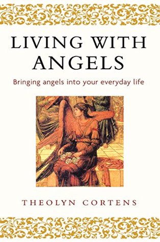 Download Living With Angels: Bringing angels into your everyday life - Theolyn Cortens | PDF