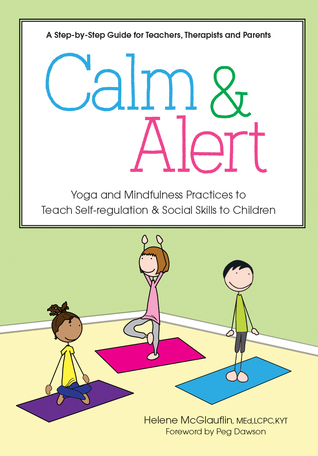 Full Download Calm and Alert: Yoga and Mindfulness Practices to Teach Self Regulation and Social Skills to Children - Helene McGlauflin file in ePub