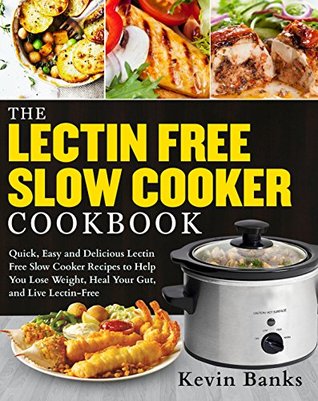 Download The Lectin Free Slow Cooker Cookbook: Quick, Easy and Delicious Lectin Free Slow Cooker Recipes to Help You Lose Weigh, Heal Your Gut and Live Lectin-Free - Kevin Banks file in ePub