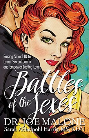 Full Download Battles of the Sexes: Raising Sexual IQ to Lower Sexual Conflict and Empower Lasting Love - Dr. Joe Malone | PDF