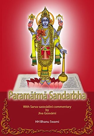 Read Paramātmā Sandarbha: With commentary of Jīva Gosvāmī (Ṣaṭ-sandarbha Book 3) - HH Bhanu Swami | ePub