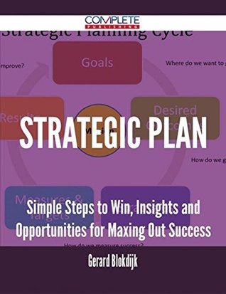Full Download Strategic plan - Simple Steps to Win, Insights and Opportunities for Maxing Out Success - Gerard Blokdijk file in ePub