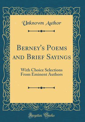 Full Download Berney's Poems and Brief Sayings: With Choice Selections from Eminent Authors (Classic Reprint) - Unknown file in PDF