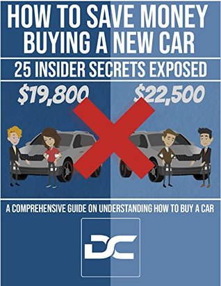 Read How to Save Money Buying A New Car - 25 Insider Secrets Exposed: A Comprehensive Guide On Understanding How to Buy a Car From a Dealership - Driver's Club file in ePub