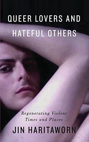 Download Queer Lovers and Hateful Others: Regenerating Violent Times and Places (Decolonial Studies, Postcolonial Horizons) - Jin Haritaworn | PDF