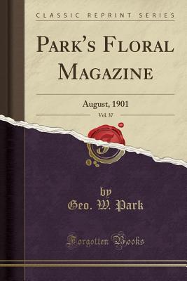 Download Park's Floral Magazine, Vol. 37: August, 1901 (Classic Reprint) - Geo W Park file in PDF