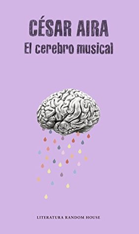 Full Download El cerebro musical / The Musical Brain: and Other Stories - César Aira | ePub