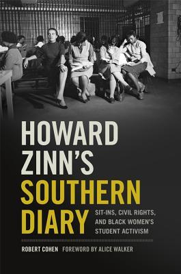 Full Download Howard Zinn's Southern Diary: Sit-Ins, Civil Rights, and Black Women's Student Activism - Robert Cohen file in ePub
