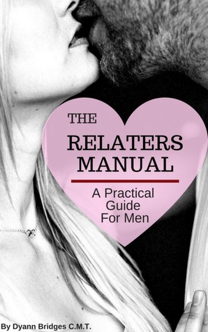 Read The Relaters Manual: A Relationship Guide For Men - Dyann Bridges file in PDF
