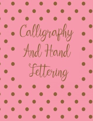 Download Calligraphy and Hand Lettering: Calligraphy Lettering Notebook Journal (Large 8.5 *11) : Diary, Journal, Notepad and Practice. Calligraphy Workbook and Notepad ( Hand Lettering book ) -  file in PDF