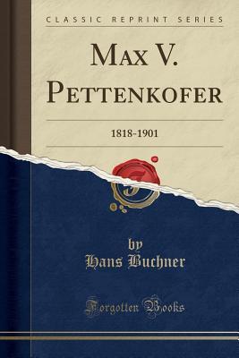 Download Max V. Pettenkofer: 1818-1901 (Classic Reprint) - Hans Buchner file in PDF