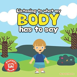 Full Download Listening to What My Body Has to Say: A Cute Picture Book Guide to Help Children Understand Sensations and Emotions the Feel So They Can Figure Out What is Needed - Rachel Beasley | ePub