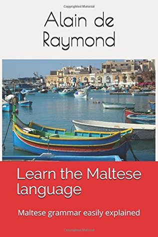 Download Learn the Maltese language: Maltese grammar easily explained - Alain de Raymond file in PDF