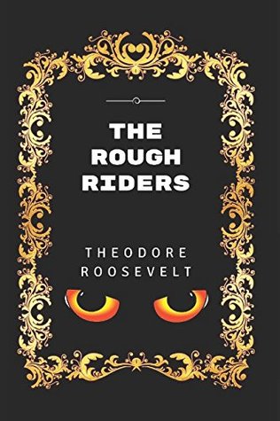 Download The Rough Riders: By Theodore Roosevelt - Illustrated - Theodore Roosevelt file in PDF