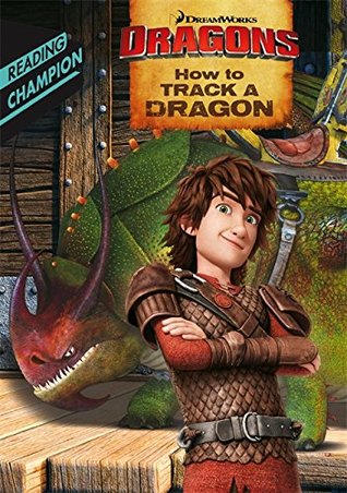 Read Online How to Track a Dragon (DreamWorks Dragon Readers) - DreamWorks file in ePub