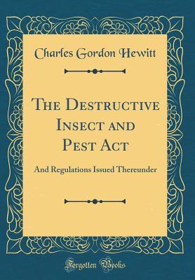 Download The Destructive Insect and Pest ACT: And Regulations Issued Thereunder (Classic Reprint) - Charles Gordon Hewitt file in ePub