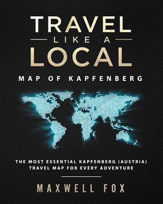 Download Travel Like a Local - Map of Kapfenberg: The Most Essential Kapfenberg (Austria) Travel Map for Every Adventure - Maxwell Fox file in ePub