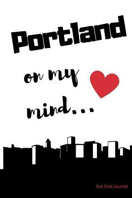 Read Online Portland on My Mind Dot Grid Journal: Portland Nostalgia 108 Page Dot Grid Journal 6x9 Inches for Note-Taking, List-Making and Everyday Planning - Sentimental Gift Journals file in ePub