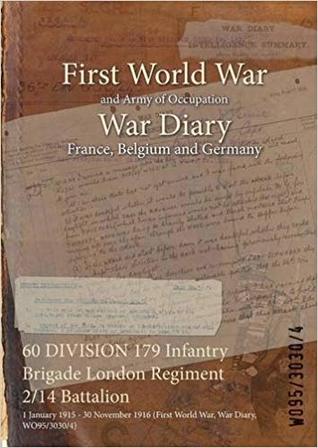 Read 60 Division 179 Infantry Brigade London Regiment 2/14 Battalion: 1 January 1915 - 30 November 1916 (First World War, War Diary, Wo95/3030/4) - British War Office | PDF
