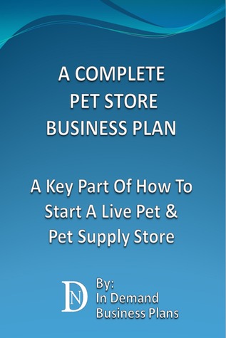 Download A Complete Pet Store Business Plan: A Key Part Of How To Start A Live Pet Pet Supply Store - In Demand Business Plans file in ePub