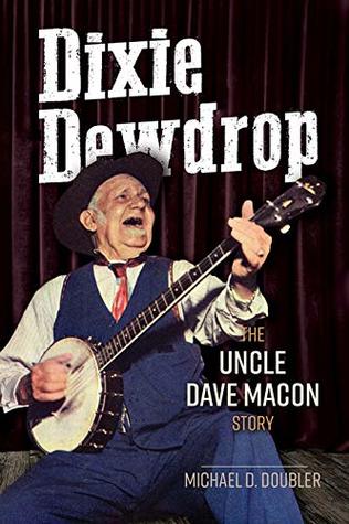 Full Download Dixie Dewdrop: The Uncle Dave Macon Story (Music in American Life) - Michael D. Doubler file in PDF