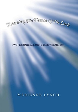 Full Download Knowing the Terror of the Lord: (We Persuade All Men Ii Corinthians 5:11) - Merienne Lynch | ePub