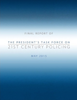 Full Download Final Report of the President's Task Force on 21st Century Policing - U.S. Department of Justice, Office of Community Oriented Policing Services | ePub