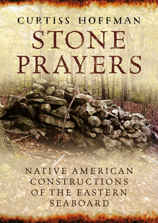 Read Stone Prayers: Native American Constructions of the Eastern Seaboard - Dr. Curtiss Hoffman | PDF