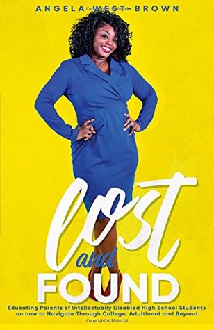 Read Lost and Found: Educating Parents of Intellectually Disabled High School Students on How to Navigate Through College, Adulthood, and Beyond - Angela West Brown file in PDF