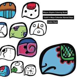Full Download Mayan Glyphs Coloring Book: Tzolk'in Maya Calendar Named Days. Codex Style. (Volume 2) - The Maya | ePub