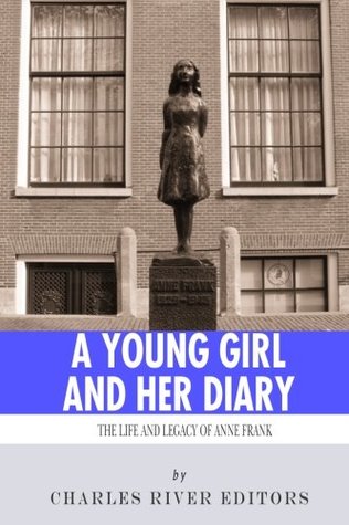 Full Download A Young Girl and Her Diary: The Life and Legacy of Anne Frank - Charles River Editors file in ePub