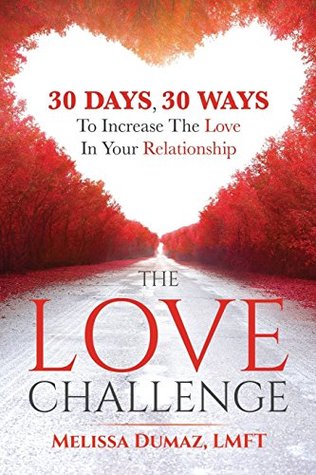 Download The Love Challenge: 30 Days, 30 Ways To Increase The Love In Your Relationship - Melissa Dumaz LMFT file in PDF
