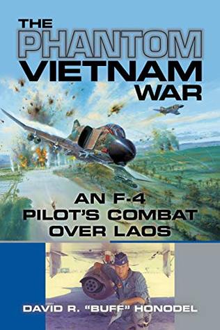 Read Online The Phantom Vietnam War: An F-4 Pilot's Combat over Laos (North Texas Military Biography and Memoir Series Book 12) - David R. Buff Honodel file in PDF