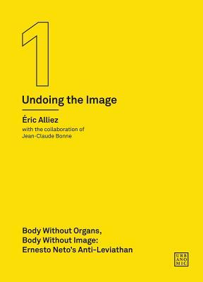 Read Body Without Organs, Body Without Image: Ernesto Neto's Anti-Leviathan (Undoing the Image 1) - Éric Alliez | PDF