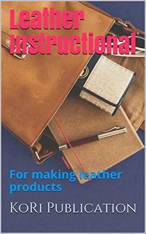 Download Leather Instructional: For making leather products (First Book 2018) - KoRi Publication file in PDF